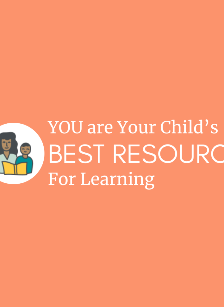 YOU are Your Child’s BEST Resource for Learning