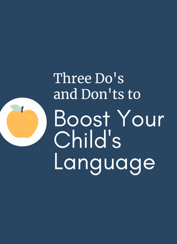 Three Do's and Don'ts to Boost Your Child's Language